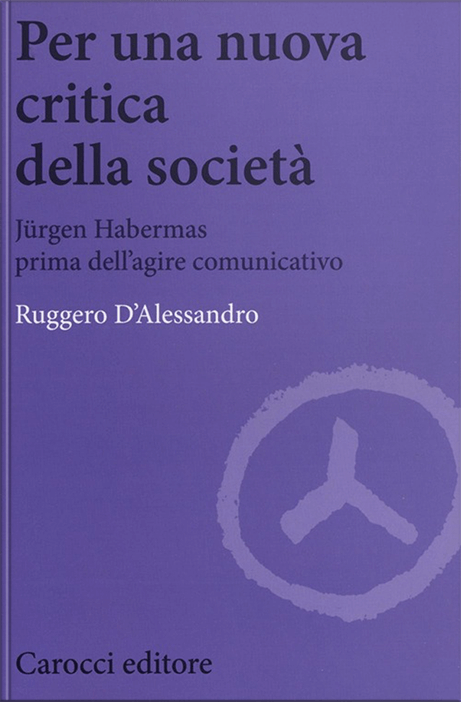 libri 22 Per una nuova critica della società. Jrgen Habermas prima dell'agire comunicativo